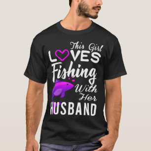 THIS GIRL LOVES FISHING WITH HER HUSBAND T-Shirt