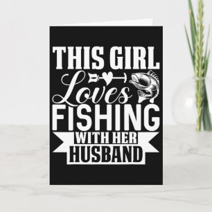 This Girl Loves Fishing With Her Husnd Card