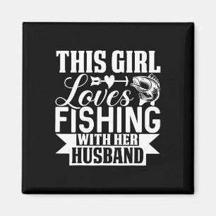 This Girl Loves Fishing With Her Husnd  Magnet