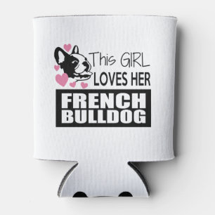 This Girl Loves Her French Bulldog Can Cooler