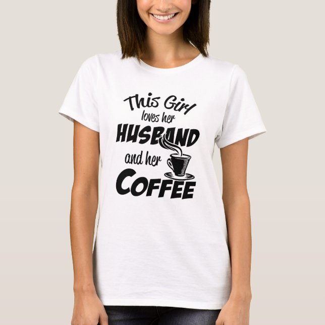 This Girl Loves Her Husband and Her Coffee T-Shirt (Front)