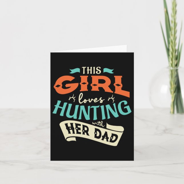 This Girl Loves Huntin With Her Dad Hunting Huntin Card (Front)