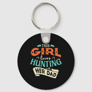 This Girl Loves Huntin With Her Dad Hunting Huntin Key Ring