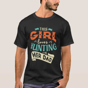 This Girl Loves Huntin With Her Dad Hunting Huntin T-Shirt