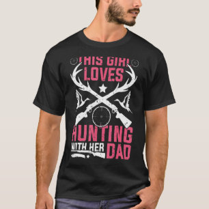 This Girl Loves Hunting Girl With Her Dad   Deer H T-Shirt