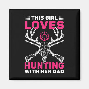 This Girl Loves Hunting With Her Dad Daughter Hunt Magnet