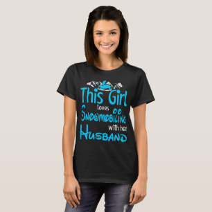 This Girl Loves Snowmobiling With Husband Outdoors T-Shirt