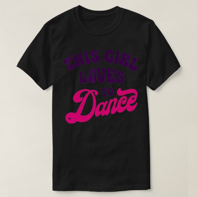 This Girl Loves To Dance Funny Dancer Dancing Gift T-Shirt (Design Front)