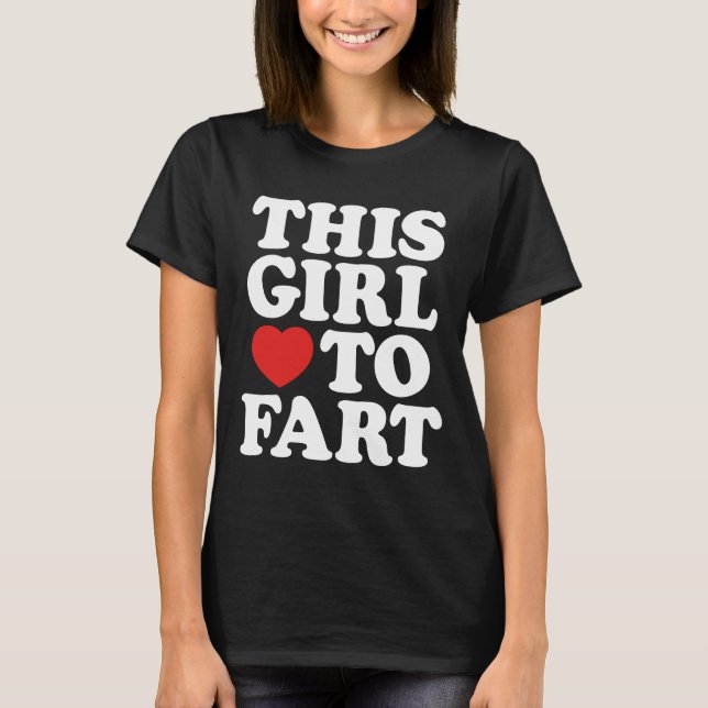 This Girl Loves To Fart Humour Sayings Gifts T-Shirt (Front)