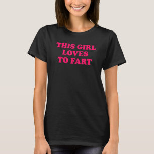 This Girl Loves To Fart T-Shirt