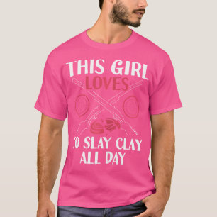 This Girl Loves To Slay Clay All Day Clay Shooting T-Shirt