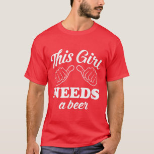This Girl Needs a Beer  St  T-Shirt