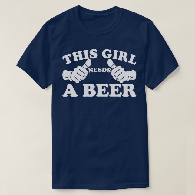 This Girl Needs a Beer T-Shirt (Design Front)