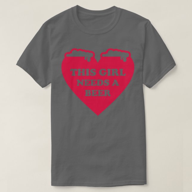 This Girl Needs A Beer T-Shirt (Design Front)