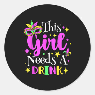 This Girl Needs A Drink Mardi Gras Party Funny Classic Round Sticker
