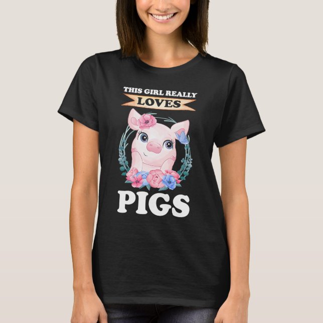 this girl really loves pigs pigs T-Shirt (Front)