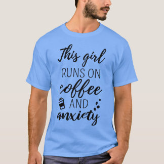 This Girl Runs On Coffee And Anxiety II T-Shirt