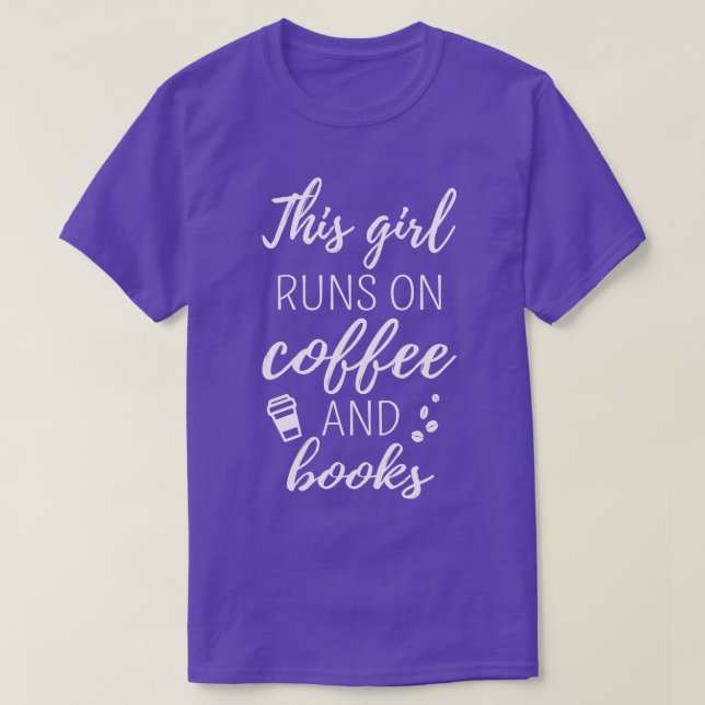 This Girl Runs On Coffee And Books I T-Shirt (Design Front)