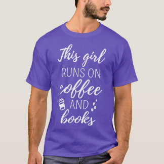This Girl Runs On Coffee And Books I T-Shirt