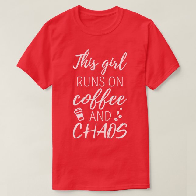 This Girl Runs On Coffee And Chaos I T-Shirt (Design Front)
