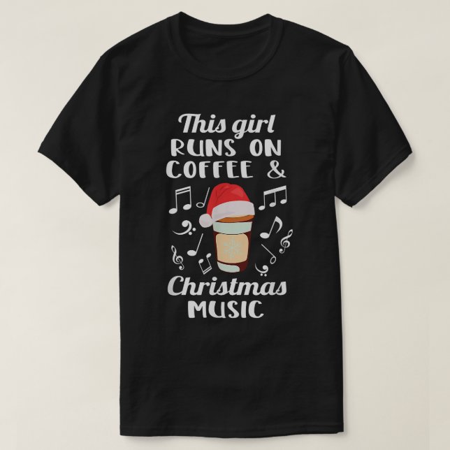 This Girl Runs On Coffee And Christmas Music Xmas  T-Shirt (Design Front)