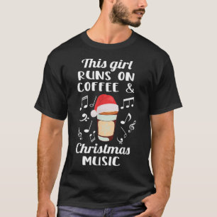 This Girl Runs On Coffee And Christmas Music Xmas  T-Shirt