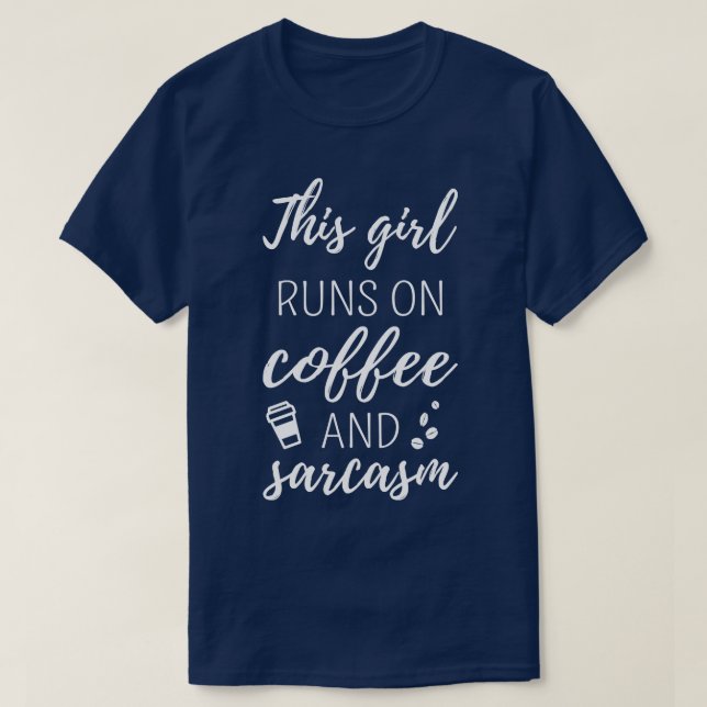 This Girl Runs On Coffee And Sarcasm I T-Shirt (Design Front)