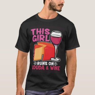 This Girl Runs On Gouda And Wine Cheesemonger Chee T-Shirt