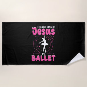 This Girl Runs On Jesus And Ballet Dancing Beach Towel