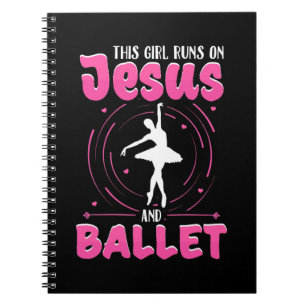 This Girl Runs On Jesus And Ballet Dancing Notebook