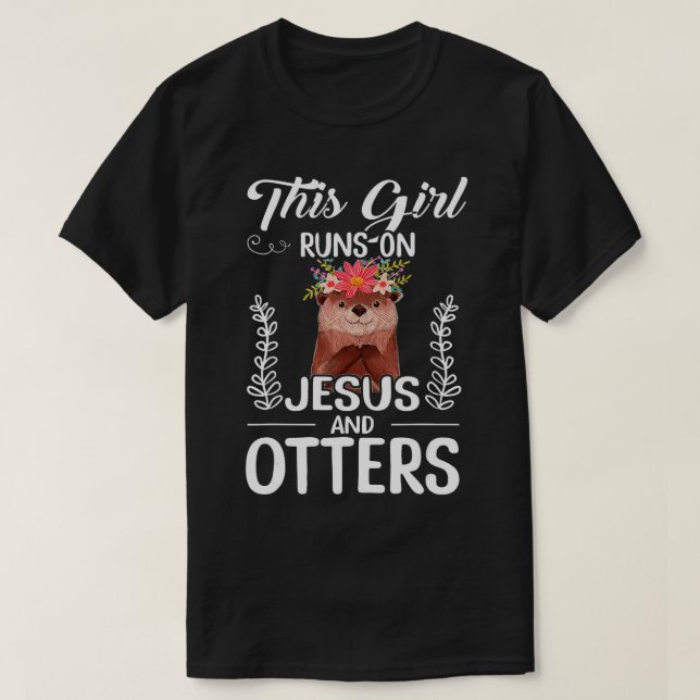 This Girl Runs On Jesus And Otters  T-Shirt (Design Front)