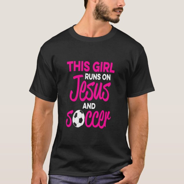 This Girl Runs On Jesus And Soccer  T-Shirt (Front)