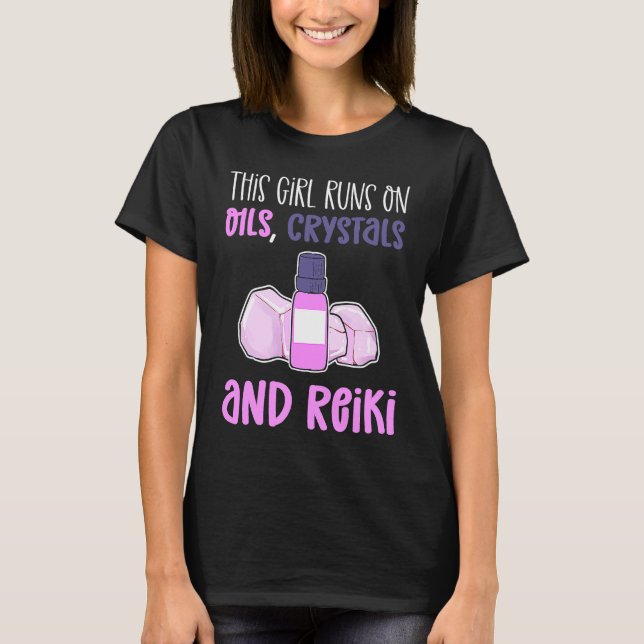 This Girl Runs On Oils Crystals & Reiki Practition T-Shirt (Front)