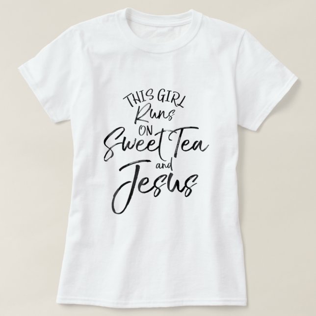 This Girl Runs On Sweet Tea and Jesus Shirt Christ (Design Front)