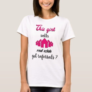 This Girl Sells Real Estate Got Referrals? T-Shirt