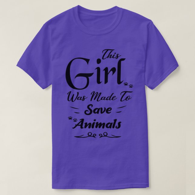 This Girl Was Made To Save Animals Animal Gift For T-Shirt (Design Front)