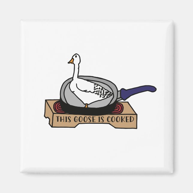 This Goose is Cooked swag Magnet (Front)