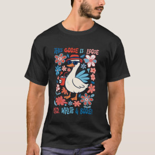 This Goose Is Loose For The Red White And Booze 4t T-Shirt