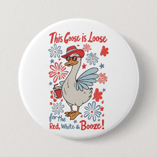This Goose Is Loose for the Red, White and Booze 7.5 Cm Round Badge