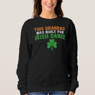 This Grandad Was Built For Irish Dance Irish Dance Sweatshirt