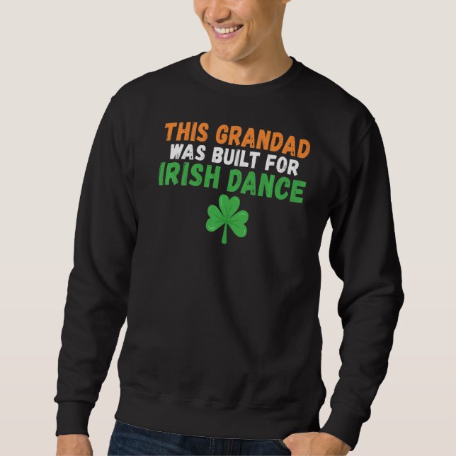 This Grandad Was Built For Irish Dance Irish Dance Sweatshirt (Front)