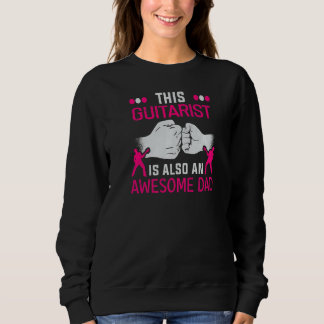 This Guitarist Is Also An Awesome Dad Father's Day Sweatshirt