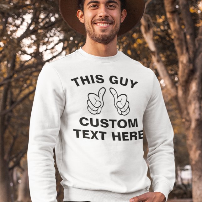 This Guy add your own text here Sweatshirt (Creator Uploaded)