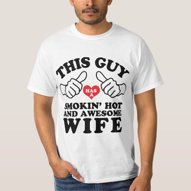 This Guy Has a Smokin Hot and Awesome Wife T-Shirt (Front)