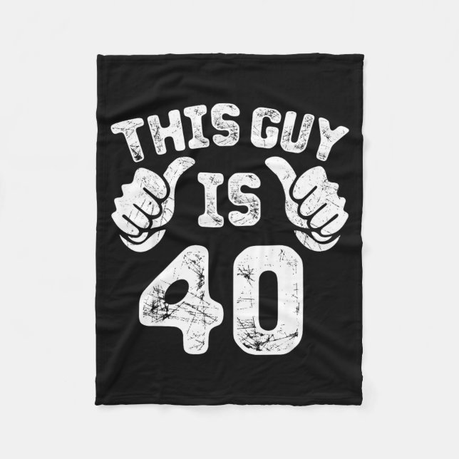 This Guy Is 40 Years Old S For 40th Birthday Gift  Fleece Blanket (Front)