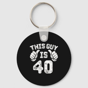 This Guy Is 40 Years Old S For 40th Birthday Gift Key Ring