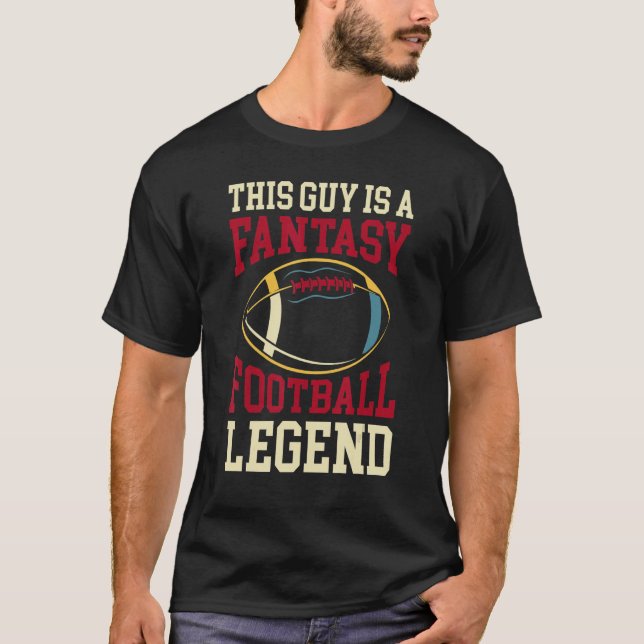 This Guy Is A Fantasy Football Legend  Football Te T-Shirt (Front)