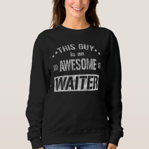 This Guy Is An Awesome Waiter Server Bartender And Sweatshirt
