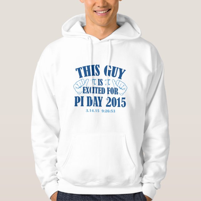 This Guy Is Excited For Pi Day 2015 Hoodie (Front)