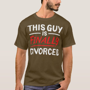 This Guy Is Finally Divorced T-Shirt